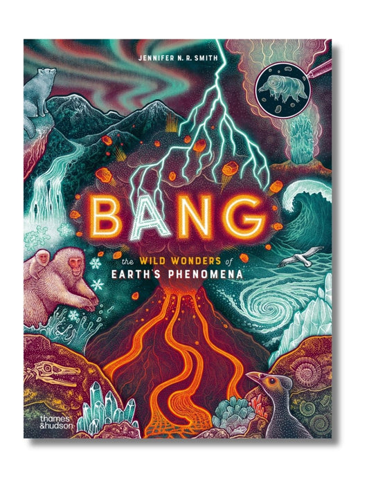 Bang The Wild Wonders of Earth’s Phenomena - Thames & Hudson
